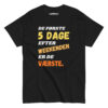 De første 5 dage efter weekenden er de værste – Unisex T-shirt med humor
