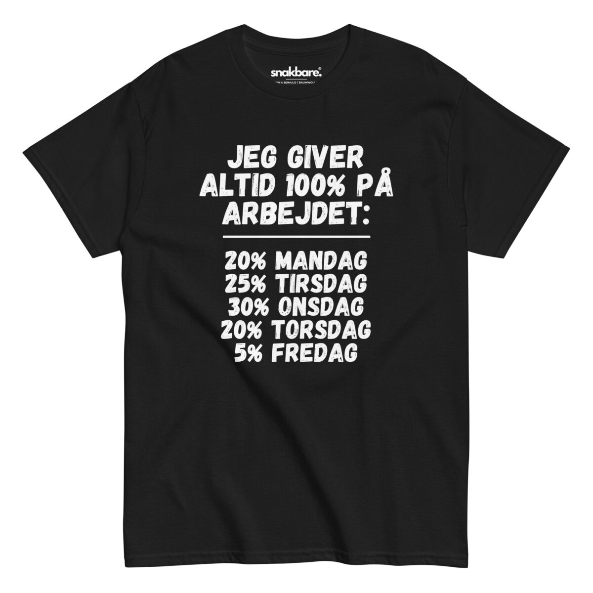 Jeg giver altid 100% på arbejdet – Sjov unisex T-shirt med arbejdsuge-humor